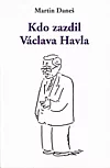 Kdo zazdil Václava Havla