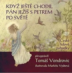 Když ještě chodil Pán Ježíš s Petrem po světě - České lidové pohádky