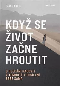 Když se život začne hroutit: O hledání radosti v temnotě a posílení sebe sama