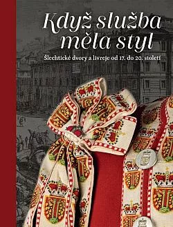 Když služba měla styl: Šlechtické dvory a livreje od 17. do 20. století