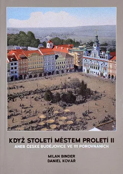 Když století městem proletí II aneb České Budějovice ve 111 porovnáních