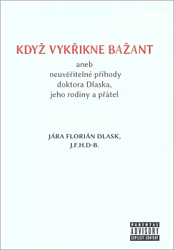 Když vykřikne bažant aneb Neuvěřitelné příhody doktora Dlaska, jeho rodiny a přátel