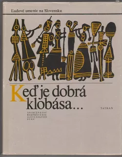 Keď je dobrá klobása...: Spomienkové rozprávanie slovenského ľudu