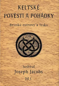 Keltské pověsti a pohádky – Britské ostrovy a Irsko. Díl 1