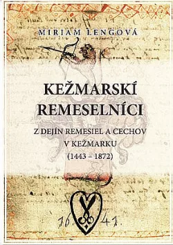 Kežmarskí remeselníci – z dejín remesiel a cechov v Kežmarku (1443-1872)
