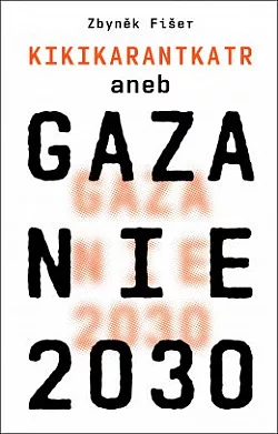 Kikikarantkatr aneb Gazánie 2030