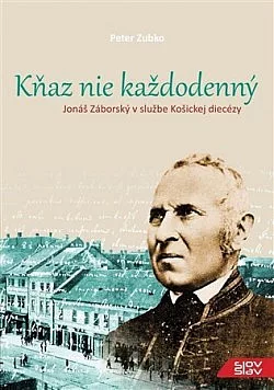 Kňaz nie každodenný: Jonáš Záborský v službe Košickej diecézy