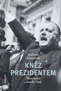 Kněz prezidentem: Slovensko Jozefa Tisa