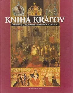 Kniha kráľov - Panovníci v dejinách Slovenska a Slovákov