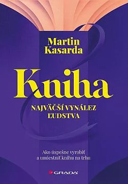 Kniha: Najväčší vynález ľudstva - Ako úspešne vyrobiť a umiestniť knihu na trhu