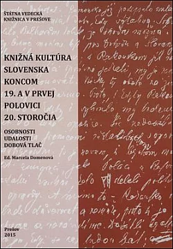 Knižná kultúra Slovenska koncom 19. a v prvej polovici 20. storočia : Osobnosti - udalosti - dobová tlač