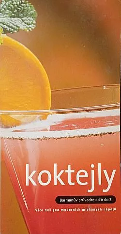 Koktejly - barmanův průvodce od A do Z