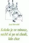 Koleda je ve vánoce, nechť si po ní chodí, kdo chce