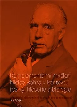 Komplementární myšlení Nielse Bohra v kontextu fyziky, filosofie a biologie