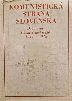 Komunistická strana Slovenska: Dokumenty z konferencií a plén 1944-1948