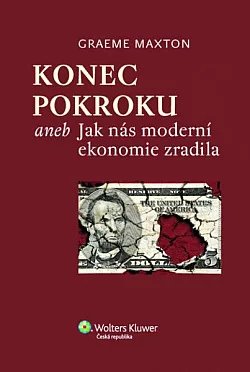 Konec pokroku aneb Jak nás moderní ekonomie zradila