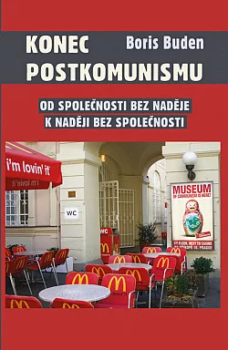 Konec postkomunismu. Od společnosti bez naděje k naději bez společnosti