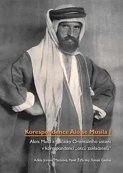 Korespondence Aloise Musila. I, Alois Musil a počátky Orientálního ústavu v korespondenci otců zakladatelů
