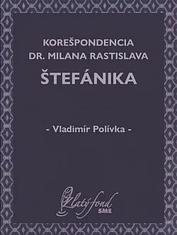 Korešpondencia Dr. Milana Rastislava Štefánika