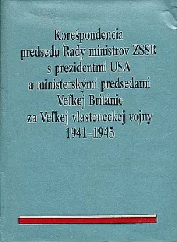 Korešpondencia predsedu rady ministrov ZSSR s prezidentmi USA a ministerskými predsedami Veľkej Británie za Veľkej vlasteneckej vo