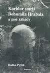 Koridor smrti Bohumila Hrabala a jiné záhady