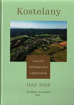 Kostelany : historie chřibské obce a jejího okolí : 1422 - 2022