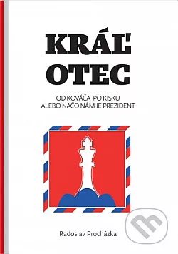 Kráľ otec - Od Kováča po Kisku, alebo načo nám je prezident