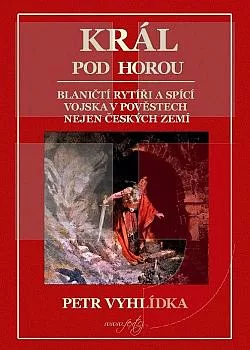 Král pod horou: Blaničtí rytíři a spící vojska v pověstech nejen českých zemí