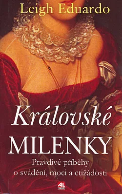 Královské milenky: Pravdivé příběhy o svádění, moci a ctižádosti