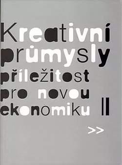 Kreativní průmysly : příležitost pro novou ekonomiku