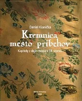 Kremnica mesto príbehov: Kapitoly z dejín mesta v 18. storočí