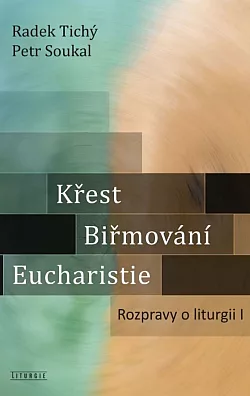 Křest, biřmování, eucharistie: Rozpravy o liturgii I