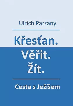 Křesťan. Věřit. Žít. - Cesta s Ježíšem