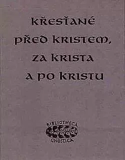 Křesťané před Kristem, za Krista a po Kristu