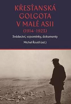 Křesťanská Golgota v Malé Asii (1914–1923): Svědectví, vzpomínky, dokumety
