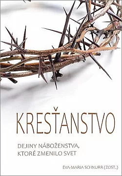 Kresťanstvo: Dejiny náboženstva, ktoré zmenilo svet