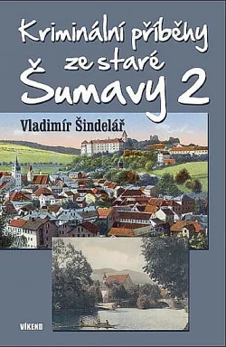 Kriminální příběhy ze staré Šumavy 2
