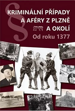 Kriminální případy a aféry z Plzně a okolí: Od roku 1377