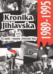 Kronika Jihlavska 1989-1995, aneb, Co psaly i nepsaly Jihlavské listy