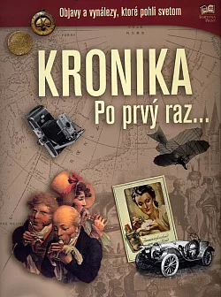 Kronika Po prvý raz - objavy a vynálezy, ktoré pohli svetom