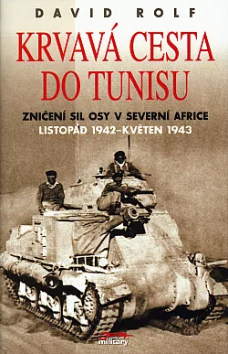 Krvavá cesta do Tunisu: Zničení sil osy v Severní Africe