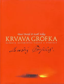 Krvavá grófka: Alžbeta Bátoryová, fakty a výmysly