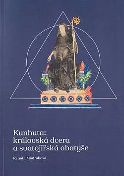Kunhuta: Královská dcera a svatojiřská abatyše