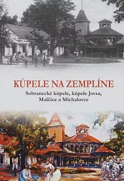 Kúpele na Zemplíne: Sobranecké kúpele, Kúpele Jovsa, Malčice a Michalovce
