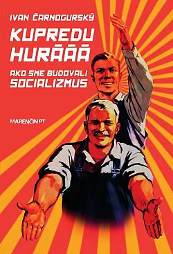 Kupredu hurááá - Ako sme budovali socializmus