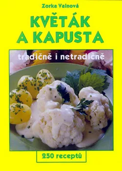 Květák a kapusta - tradičně i netradičně - 250 receptů