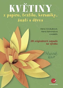 Květiny z papíru, textilu, keramiky, šustí a dřeva
