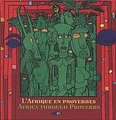 L’Afrique en proverbes. Africa Through Proverbs