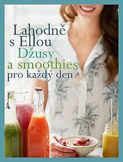 Lahodně s Ellou: džusy a smoothies pro každý den