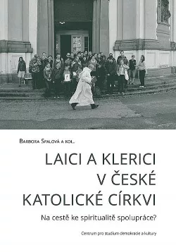 Laici a klerici v české katolické církvi: Na cestě ke spiritualitě spolupráce?